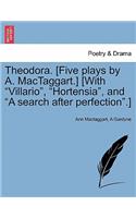 Theodora. [Five Plays by A. Mactaggart.] [With 