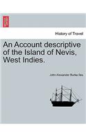 An Account Descriptive of the Island of Nevis, West Indies.