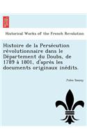 Histoire de la Persécution révolutionnaire dans le Département du Doubs, de 1789 à 1801, d'après les documents originaux inédits.