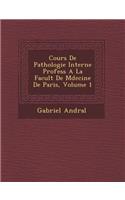 Cours de Pathologie Interne Profess a la Facult de M Decine de Paris, Volume 1