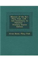 Memoir of the REV. Pliny Fisk, A.M.: Late Missionary to Palestine