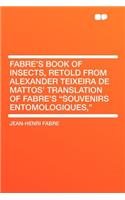 Fabre's Book of Insects, Retold from Alexander Teixeira de Mattos' Translation of Fabre's "souvenirs Entomologiques,"