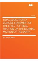 Tidal Evolution; A Concise Statement of the Effect of Tidal Friction on the Diurnal Motion of the Earth