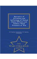 Narrative of Privations and Sufferings of United States Officers and Soldiers While Prisoners of War - War College Series