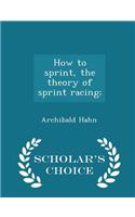 How to Sprint, the Theory of Sprint Racing; - Scholar's Choice Edition