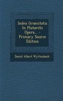 Index Graecitatis In Plutarchi Opera...