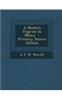 A Modern Pilgrim in Mecca - Primary Source Edition: (English)
