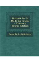 Histoire de La Mode En France - Primary Source Edition: (French)
