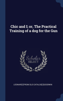 Chic and I; or, The Practical Training of a dog for the Gun