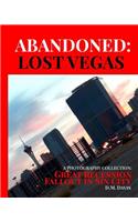 Abandoned: Lost Vegas: A Photography Collection: Great Recession Fallout in Sin City