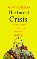 The Insect Crisis - The Fall of the Tiny Empires That Run the World