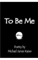 To Be Me