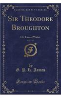 Sir Theodore Broughton, Vol. 2 of 3: Or, Laurel Water (Classic Reprint)