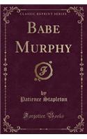 Babe Murphy (Classic Reprint)