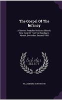 The Gospel of the Infancy: A Sermon Preached in Grace Church, New York on the First Sunday in Advent, December Second 1906