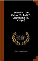 Letters by ... J.C. Philpot [Ed. by W.C. Clayton and S.L. Philpot]