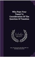 Who Pays Your Taxes? a Consideration of the Question of Taxation
