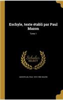 Eschyle, texte établi par Paul Mazon; Tome 1