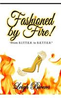Fashioned by Fire