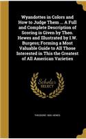 Wyandottes in Colors and How to Judge Them ... A Full and Complete Description of Scoring is Given by Theo. Hewes and Illustrated by I.W. Burgess; Forming a Most Valuable Guide to All Those Interested in This the Greatest of All American Varieties