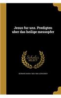 Jesus Fu R Uns. Predigten U Ber Das Heilige Messopfer