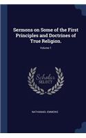 Sermons on Some of the First Principles and Doctrines of True Religion.; Volume 1
