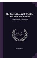 Sacred Books Of The Old And New Testaments: A New English Translation