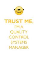 TRUST ME, I'M A QUALITY CONTROL SYSTEMS MANAGER AFFIRMATIONS WORKBOOK Positive Affirmations Workbook. Includes: Mentoring Questions, Guidance, Supporting You.