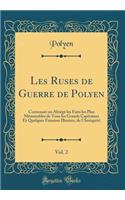 Les Ruses de Guerre de Polyen, Vol. 2: Contenant En AbrÃ©gÃ© Les Faits Les Plus MÃ©morables de Tous Les Grands Capitaines Et Quelques Femmes Illustres, de l'AntiquitÃ© (Classic Reprint)