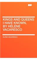 Kings and Queens I Have Known, by Hï¿½lï¿½ne Vacaresco