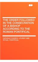 The Order Followed in the Consecration of a Bishop According to the Roman Pontifical