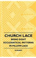 Church Lace - Being Eight Ecclesiatical Patterns in Pillow-Lace