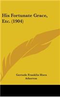 His Fortunate Grace, Etc. (1904)