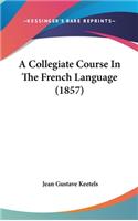 A Collegiate Course in the French Language (1857)