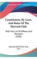 Constitution, By-Laws, And Rules Of The Harvard Club