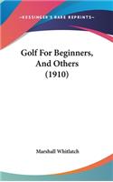 Golf For Beginners, And Others (1910)