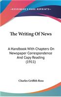 The Writing Of News: A Handbook With Chapters On Newspaper Correspondence And Copy Reading (1911)