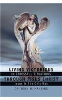 Living Victorious in Stressful Situations Through Jesus Christ