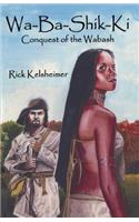 Wa-Ba-Shik-Ki: Conquest of the Wabash