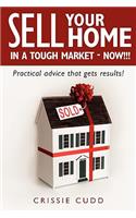 Sell Your Home In a Tough Market - NOW!!!