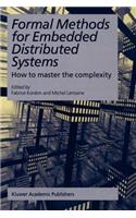 Formal Methods for Embedded Distributed Systems: How to Master the Complexity