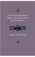 Fly-Fishing In Maines Lakes - Or Camp-Life In The Wilderness
