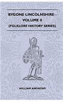 Bygone Lincolnshire - Volume II (Folklore History Series): (English)