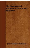 The Manners and Customs of the Ancient Egyptians