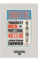 Shooters: The Toughest Men in Professional Wrestling (Large Print 16pt)