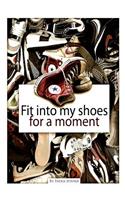 Fit Into My Shoes For a Moment!