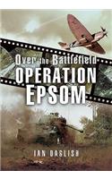 Operation EPSOM - Over the Battlefield