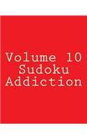 Volume 10 Sudoku Addiction: 80 Easy to Read, Large Print Sudoku Puzzles