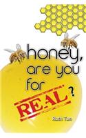 Honey, Are You For Real?