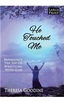 He Touched Me - LARGE PRINT